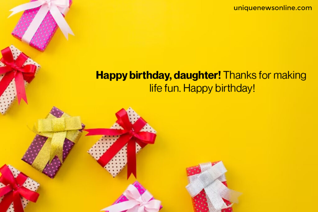 On your special day, I want to remind you to always stay true to yourself. Embrace your uniqueness and let it shine. Happy birthday, my wonderful daughter!