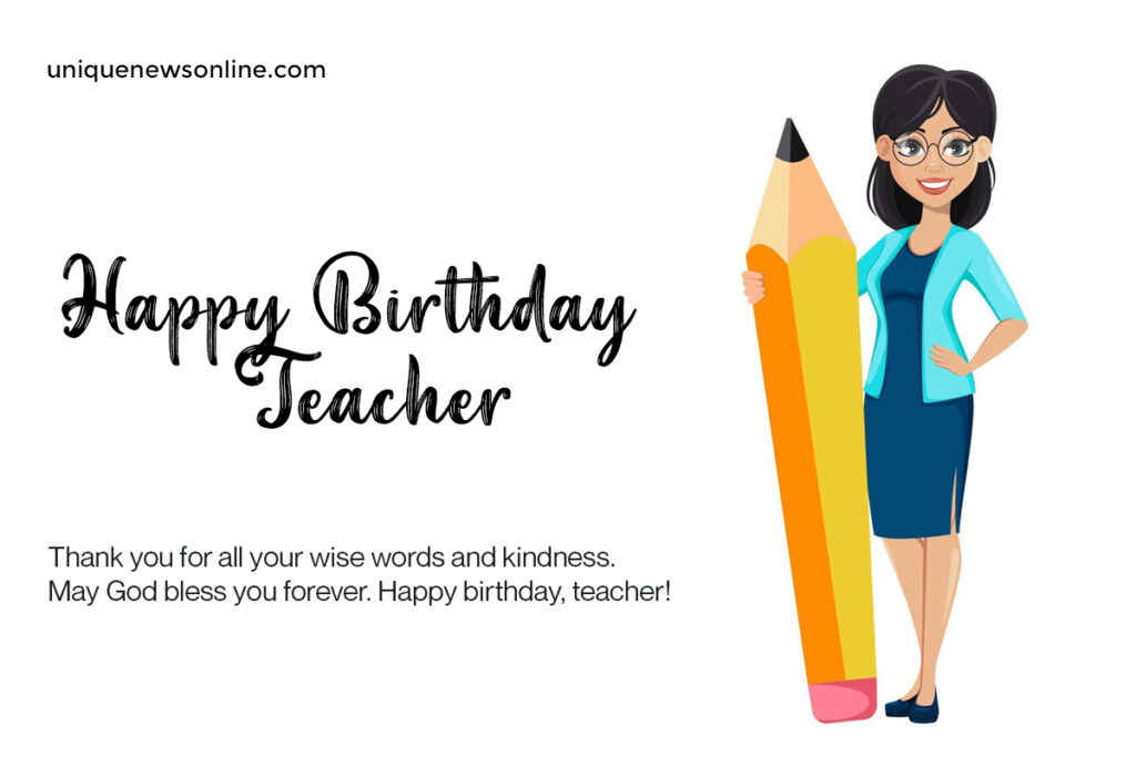 May this birthday bring you immense happiness and fulfillment, just like the joy you bring to your classroom every day. Have a fantastic celebration!