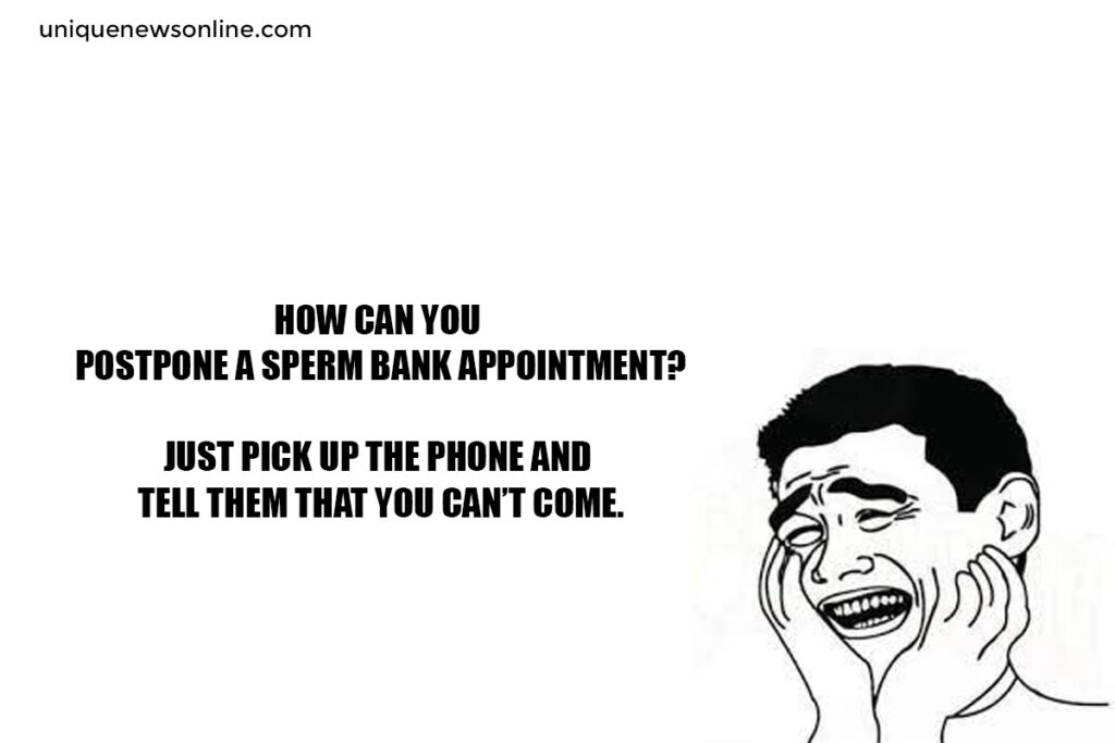 How can you postpone a sperm bank appointment?

Just pick up the phone and tell them that you can't come.