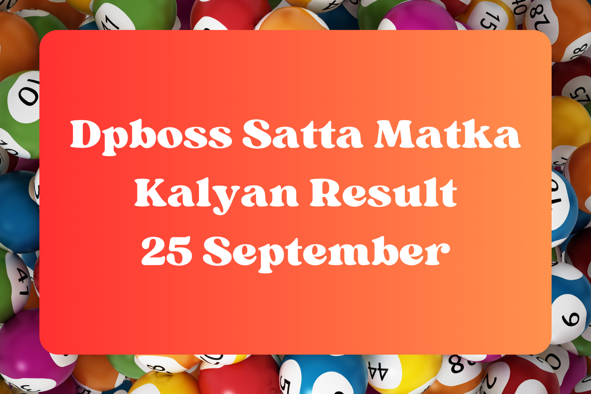 Dpboss Satta Matka Kalyan Result Today 25 September 2023 – LIVE Updates for Kalyan Satta King, Satta Matta Matka 143 And More