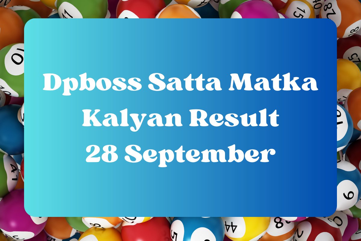 Dpboss Satta Matka Kalyan Result Today 28 September 2023 – LIVE Updates for Kalyan Satta King, Satta Matta Matka 143 Guessing And More