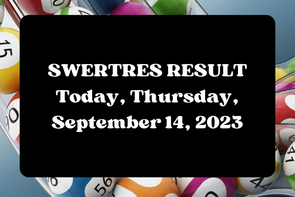 PCSO SWERTRES RESULT Today, Thursday, September 14, 2023