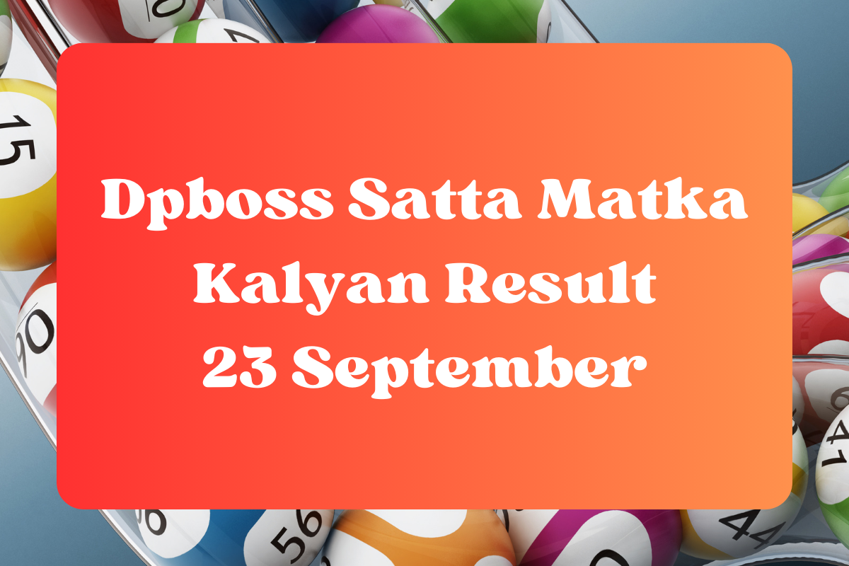 Dpboss Satta Matka Kalyan Result Today 23 September 2023 – LIVE Updates for Kalyan Satta King, Satta Matta Matka 143 And More