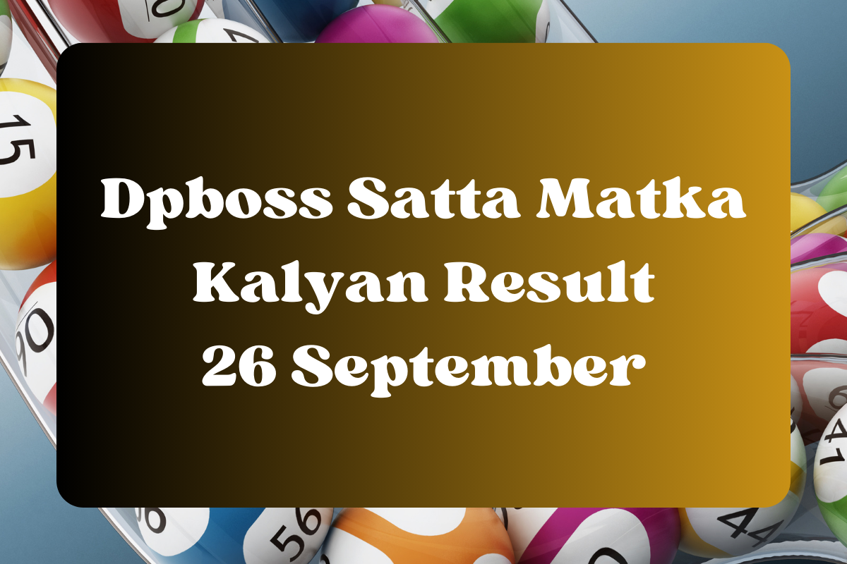 Dpboss Satta Matka Kalyan Result Today 26 September 2023 – LIVE Updates for Kalyan Satta King, Satta Matta Matka 143 And More