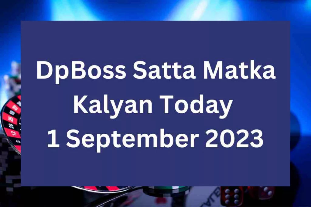 DpBoss Satta Matka Kalyan Result Today 1 September 2023 - LIVE Updates for Kalyan Satta King