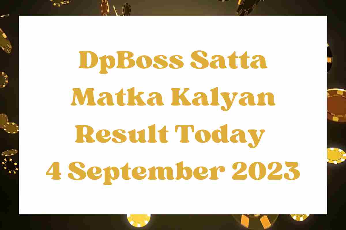 DpBoss Satta Matka Kalyan Result Today 4 September 2023 – LIVE Updates for Kalyan Satta King