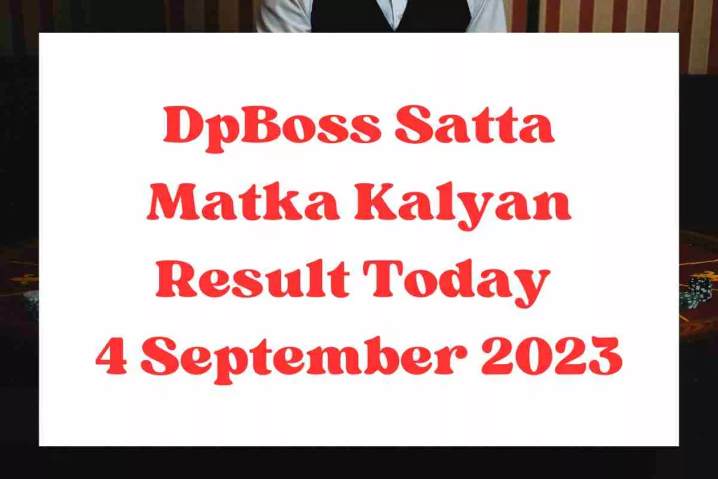 DpBoss Satta Matka Kalyan Result Today 4 September 2023 – LIVE Updates for Kalyan Satta King