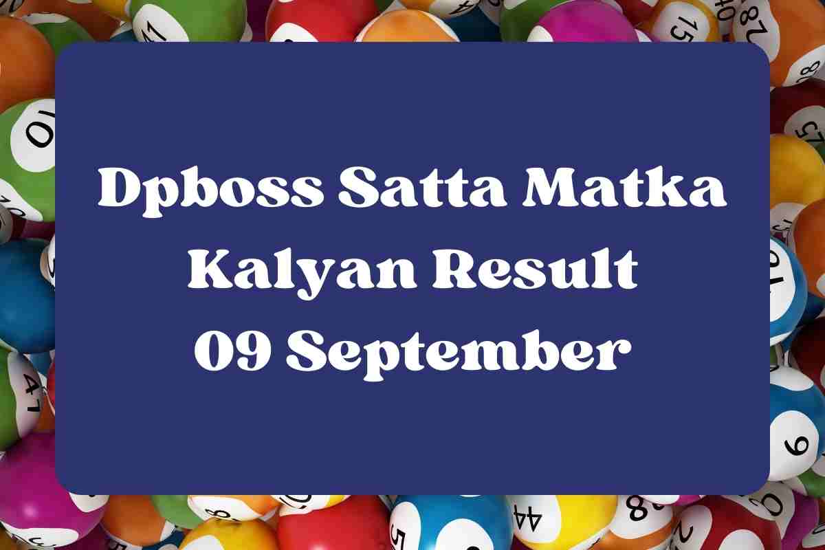 Dpboss Satta Matka Kalyan Result Today 9 September 2023 – LIVE Updates for Kalyan Satta King