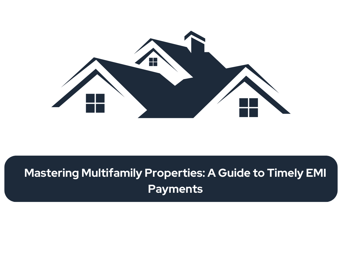 Mastering Multifamily Properties: A Guide to Timely EMI Payments