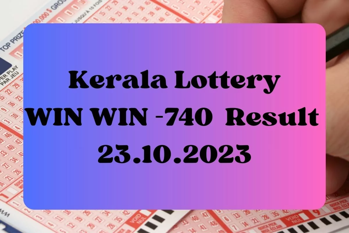 Kerala Lottery Result Today Live 23-10-23: WIN WIN W-740 LOTTERY Results