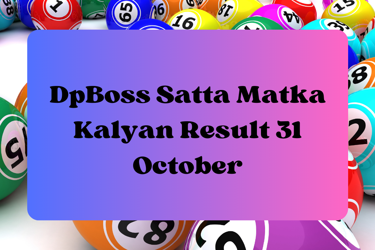 DpBoss Satta Kalyan Matka Result Today 31 October 2023 – LIVE Updates for Kalyan Satta King