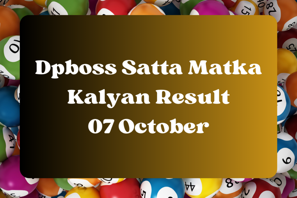 Dpboss Satta Matka Kalyan Result Today 07 October 2023