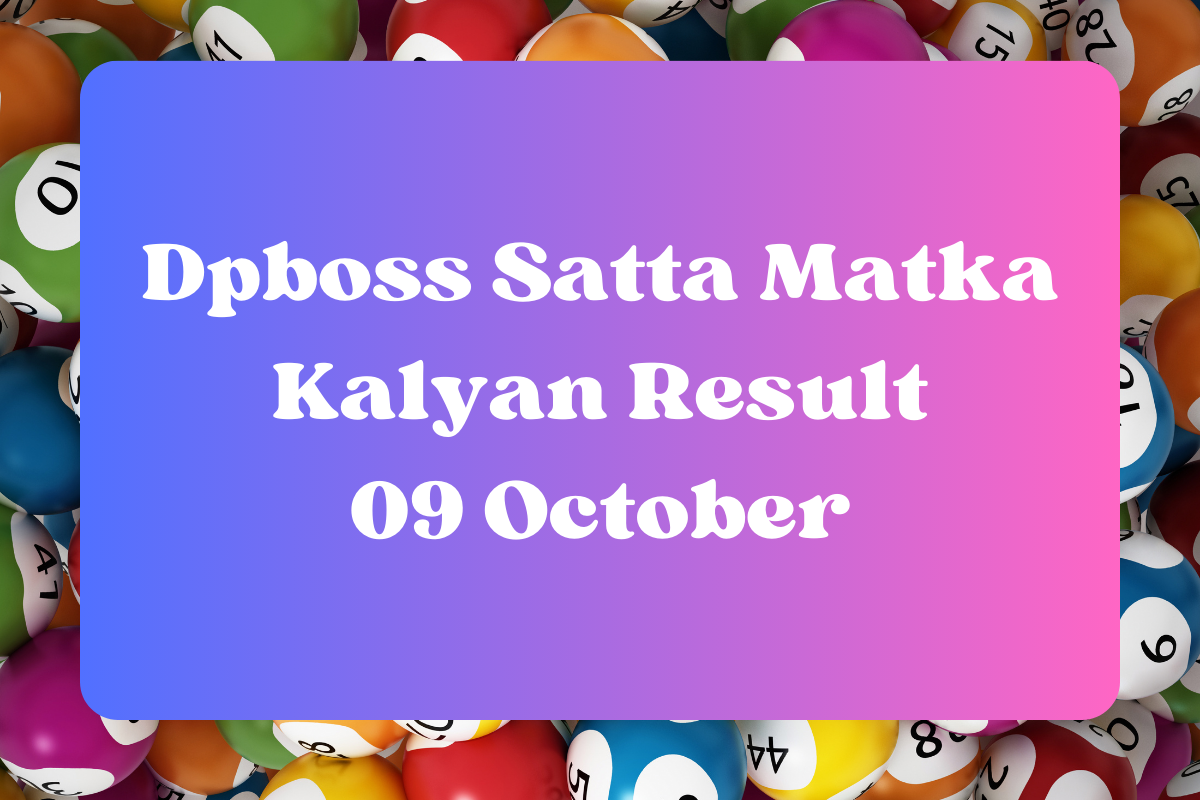 Dpboss Satta Matka Kalyan Result Today 09 October 2023 – LIVE Updates for Kalyan Satta King