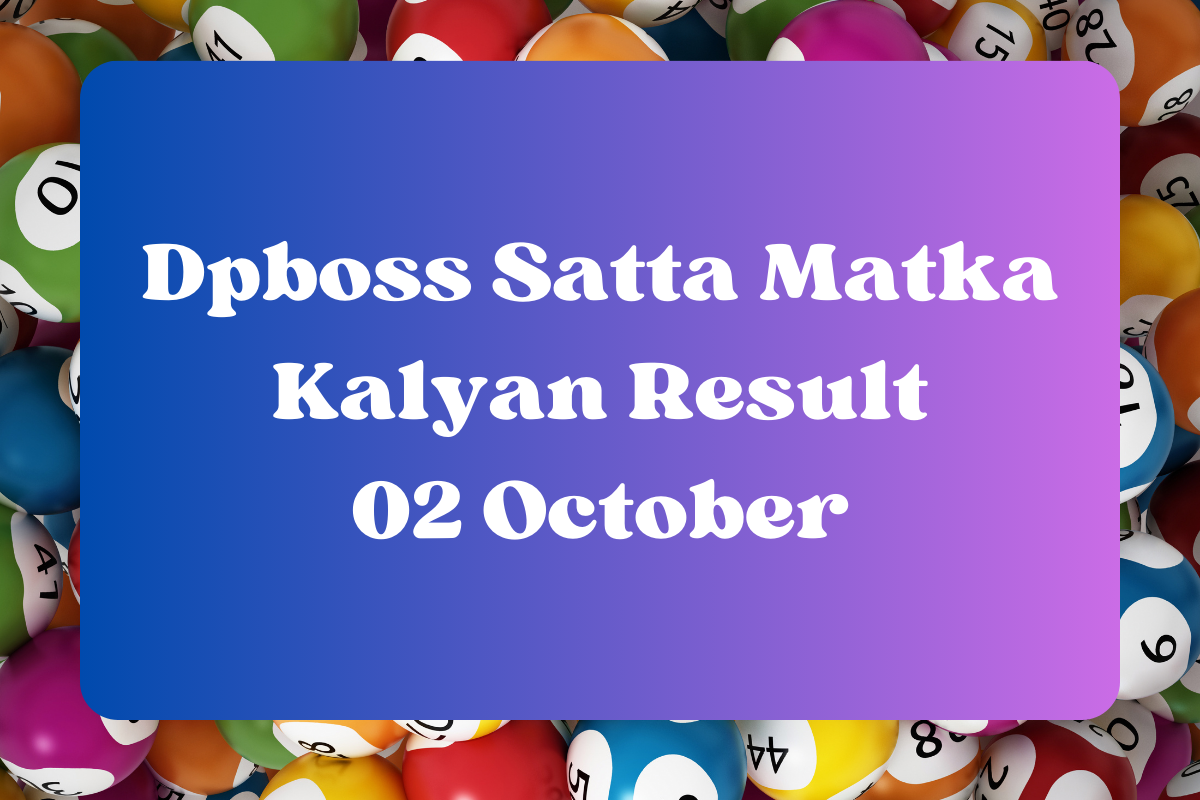 Dpboss Satta Matka Kalyan Result Today 02 October 2023 – LIVE Updates for Kalyan Satta King, Satta Matta Matka 143 Guessing And More