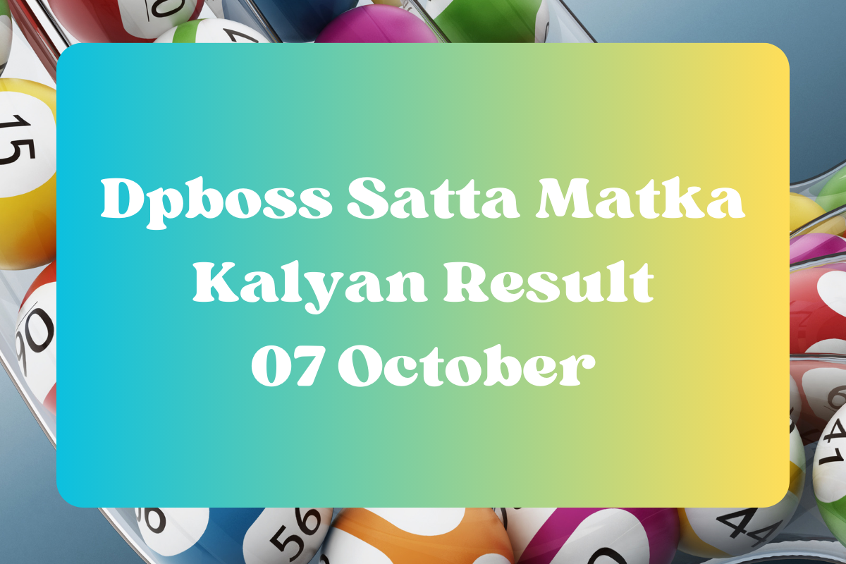 Dpboss Satta Matka Kalyan Result Today 07 October 2023 – LIVE Updates for Kalyan Satta King