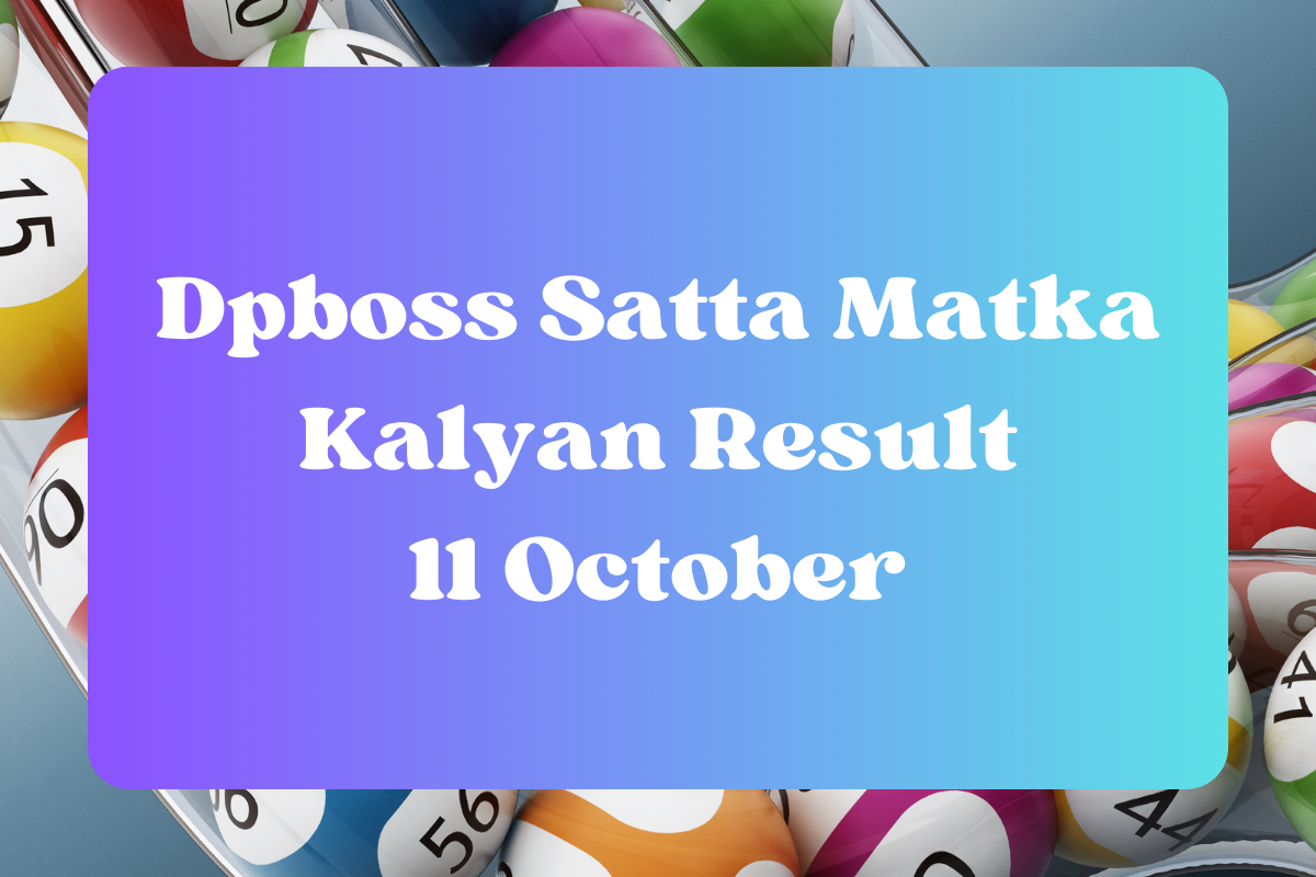 Dpboss Satta Matka Kalyan Result Today 11 October 2023 – LIVE Updates for Kalyan Satta King