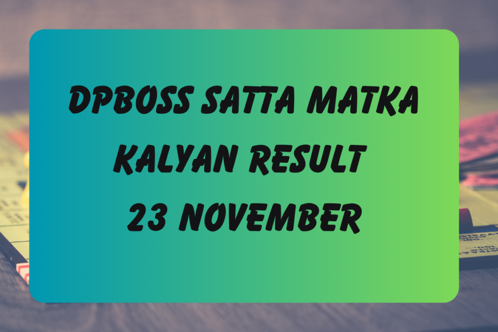 DpBoss Satta Kalyan Matka Result Today 23 November 2023