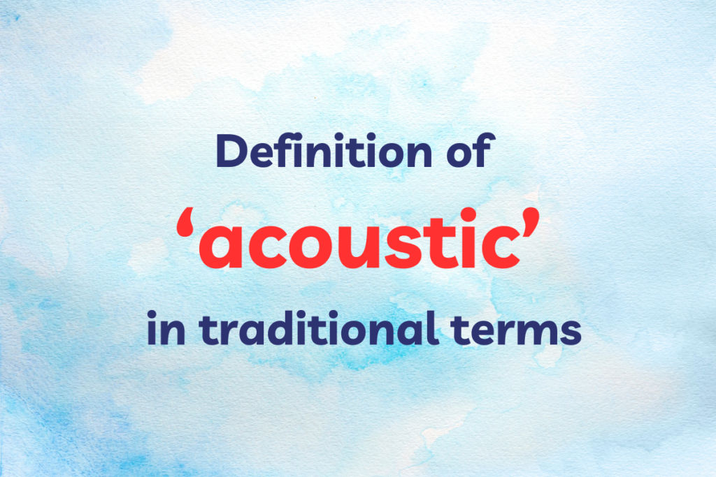 Definition of acoustic in traditional terms