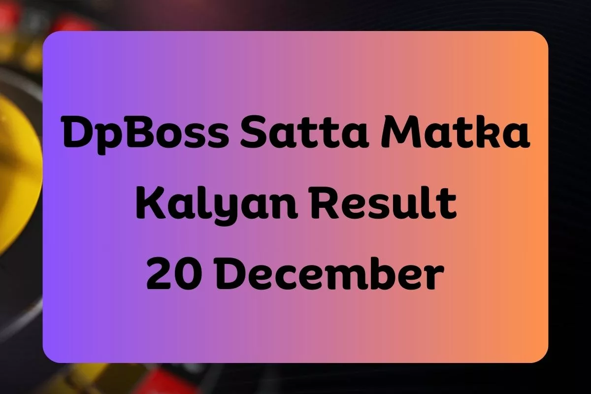 DpBoss Satta Kalyan Matka Result Today 20 December 2023 – LIVE Updates for Kalyan Satta King
