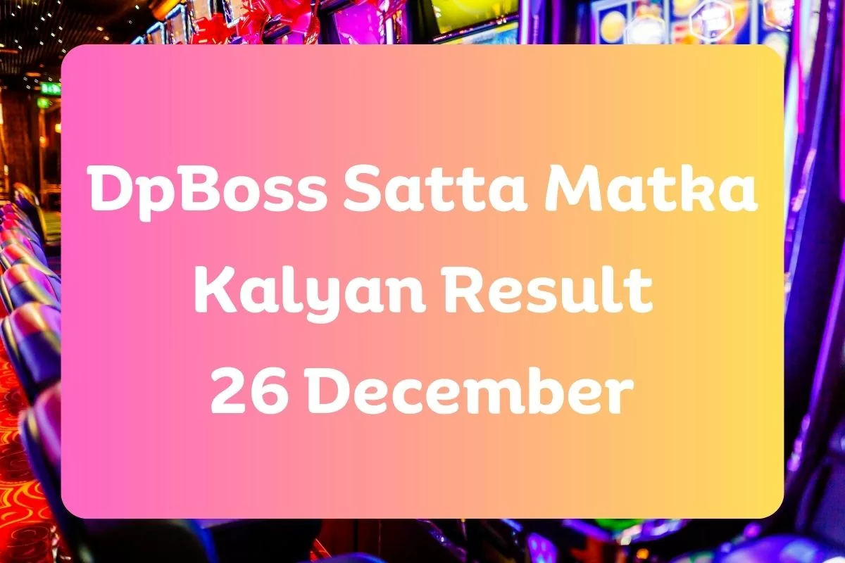 DpBoss Satta Kalyan Matka Result Today 26 December 2023 – LIVE Updates for Kalyan Satta King