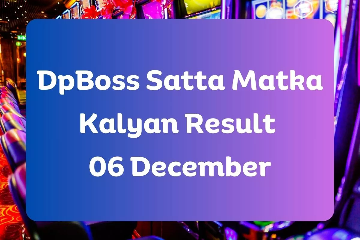 DpBoss Satta Kalyan Matka Result Today 06 December 2023 – LIVE Updates for Kalyan Satta King