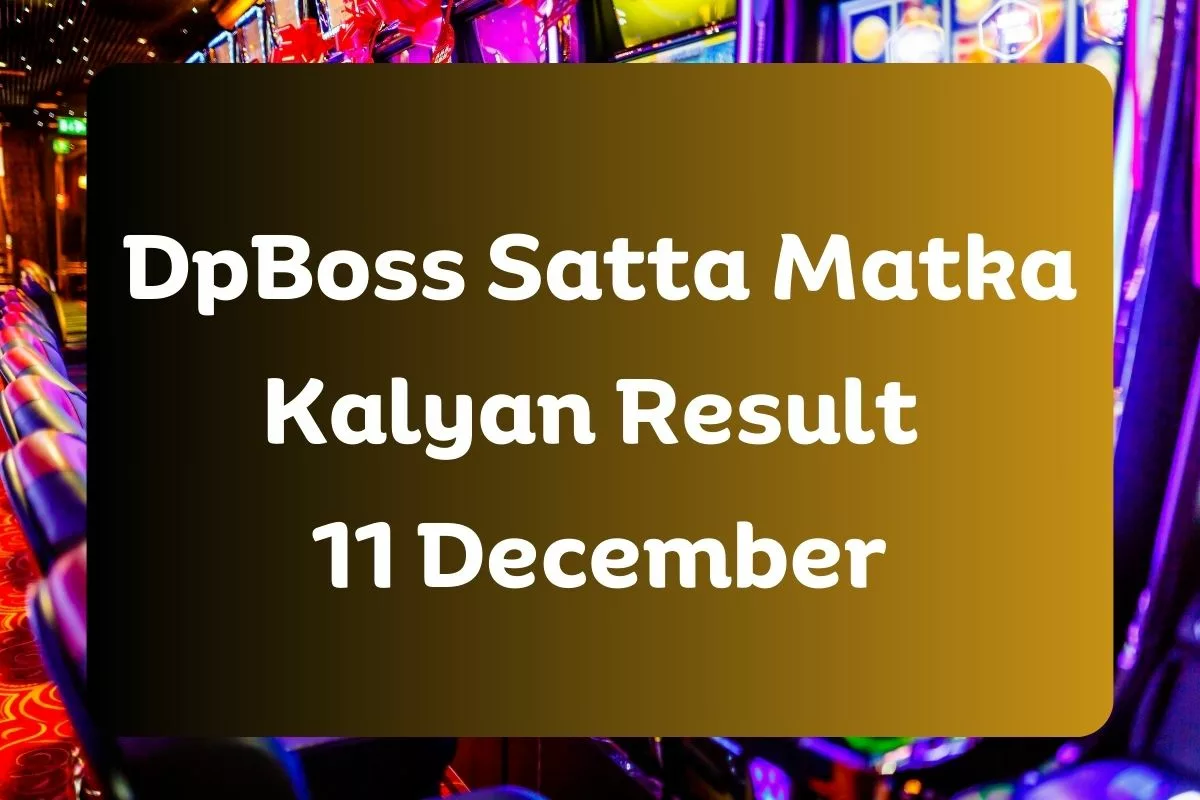 DpBoss Satta Kalyan Matka Result Today 11 December 2023 – LIVE Updates for Kalyan Satta King