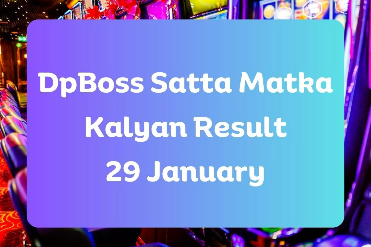 DpBoss Satta Kalyan Matka Result Today 29 January 2024 – LIVE Updates for Kalyan Satta King