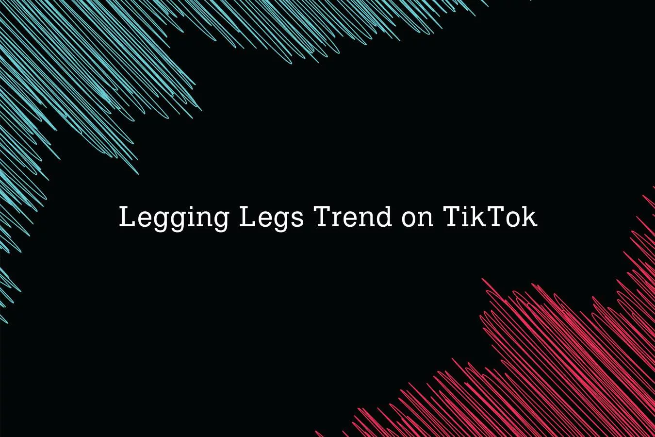 Legging Legs Trends on TikTok Controversy: Dangers of Thigh-Gap Obsession Explained