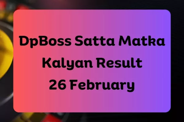 Dpboss Satta Matka Kalyan Result Today 26 February