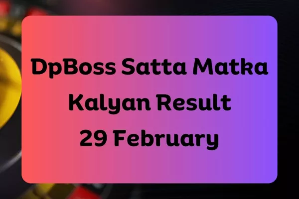 DpBoss Satta Matka Kalyan Latest Results for 29 February 2024