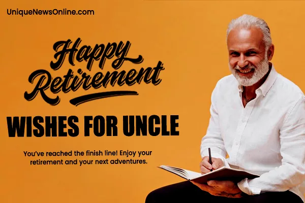 "They say the best part of retirement is forgetting what day of the week it is. May your retirement be filled with glorious moments of confusion and absolute relaxation, dear Uncle!"