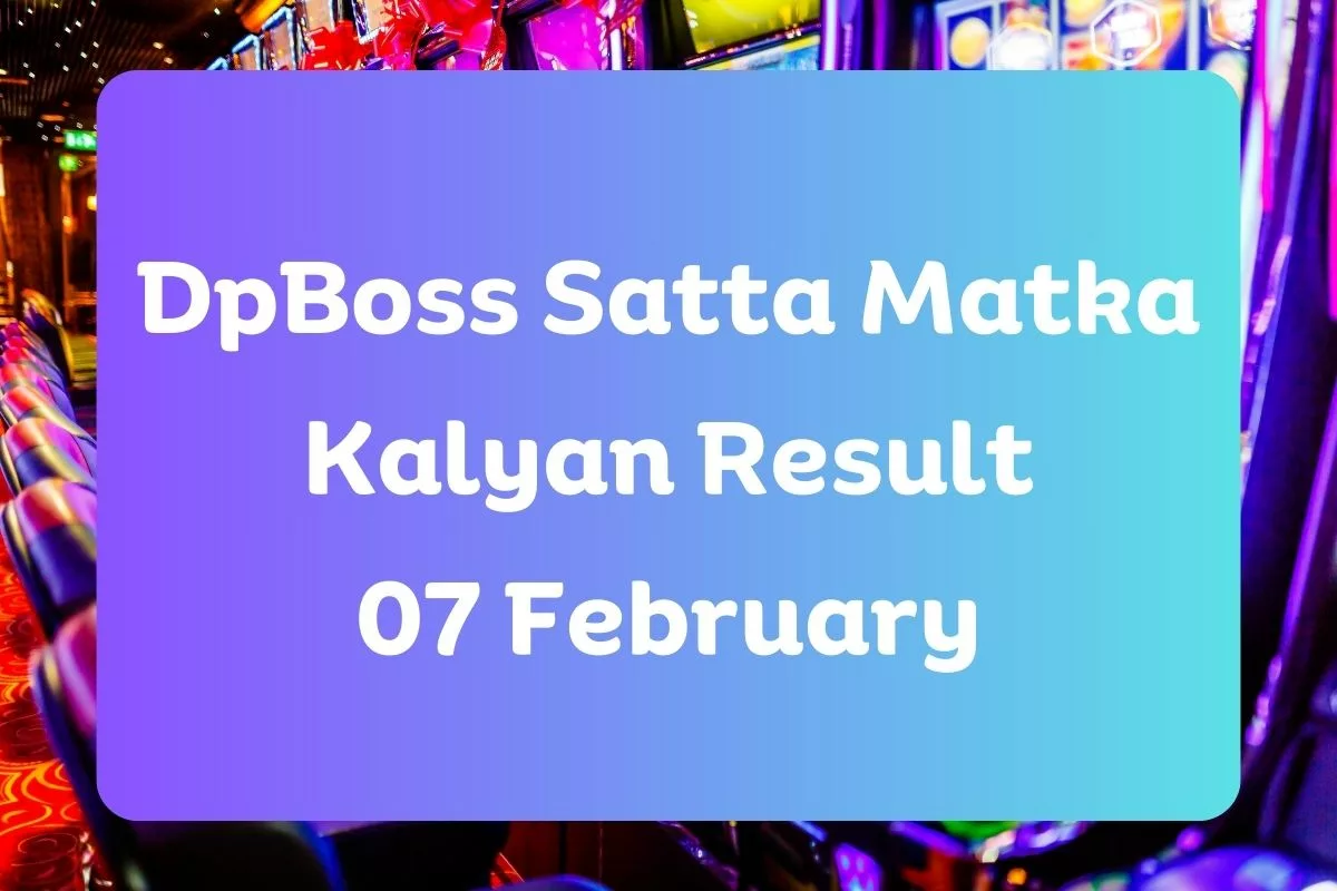 DpBoss Satta Kalyan Matka Result Today 07 February 2024 – LIVE Updates for Kalyan Satta King