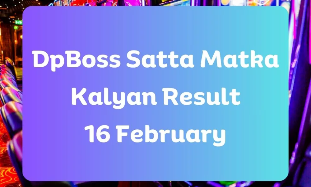 Dpboss Satta Matka Kalyan Result Today 16 February 2024 – LIVE Updates for Kalyan Satta King