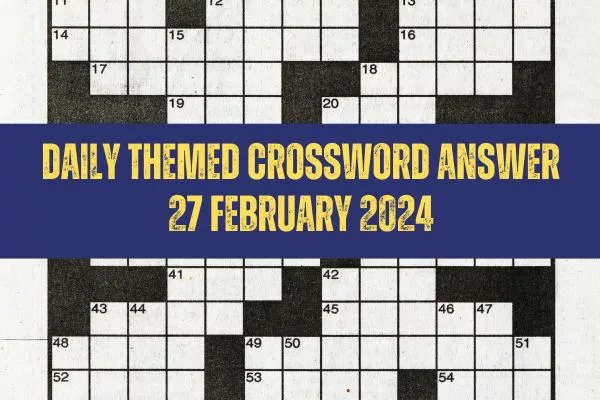 Today Daily Themed Crossword Answers: February 27, 2024