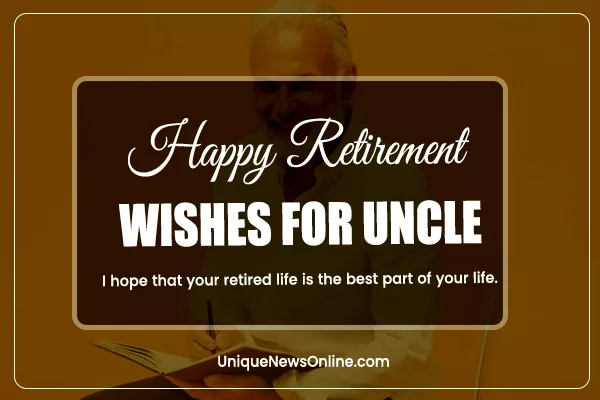 As you bid farewell to the working world, may your retirement be a canvas painted with moments of joy, tranquility, and endless possibilities. Cheers, Uncle!