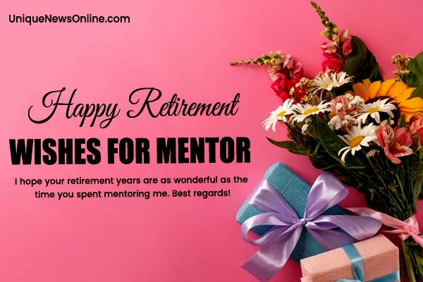 Wishing you a retirement filled with laughter, relaxation, and the company of those who bring you the most joy. Enjoy every moment, dear Mentor!