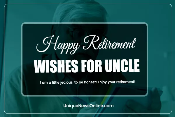 As you enter into this new phase of life, may your retirement be a time of fulfillment, joy, and the realization of all your dreams. Cheers to you, Uncle!