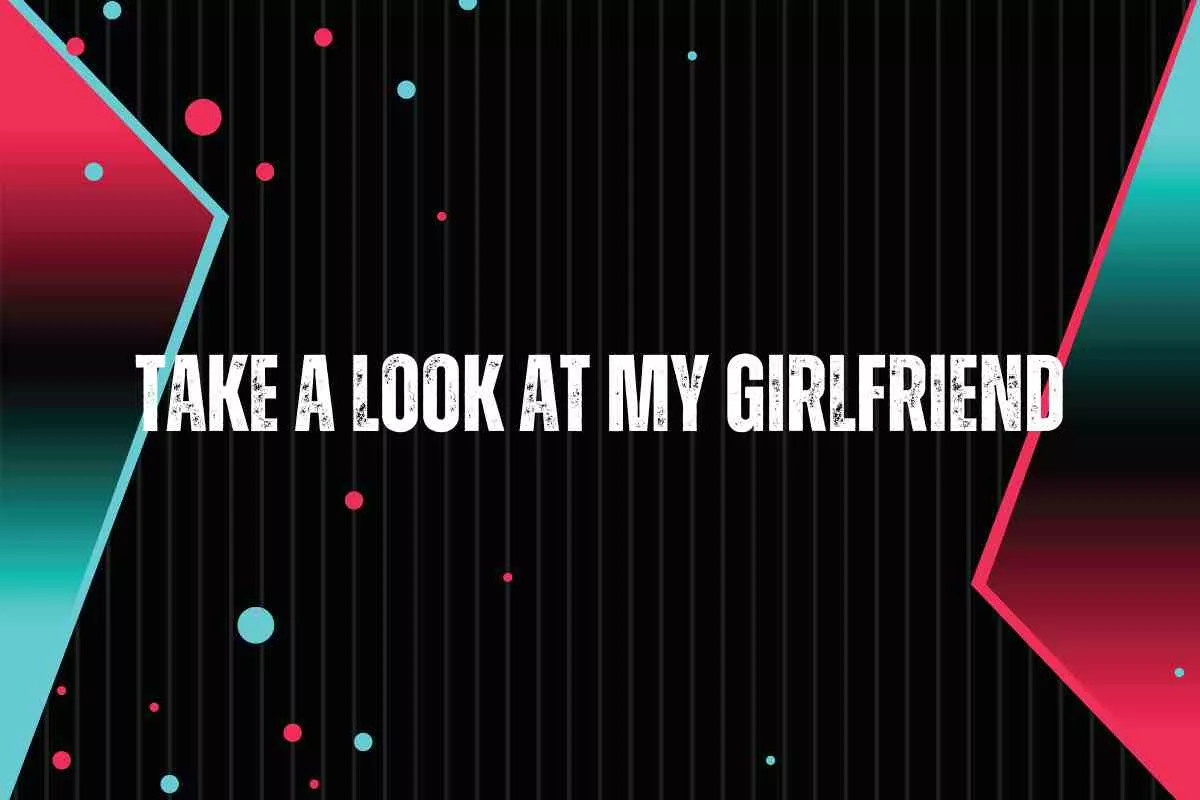 'Take a Look At My Girlfriend' TikTok Trend: Here's What The Hype Is All About