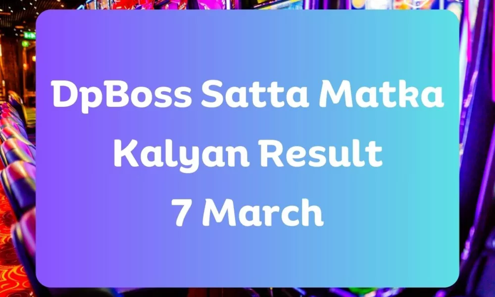 Dpboss Satta Matka Kalyan Result Today 7 March 2024 – LIVE Updates for Kalyan Satta King