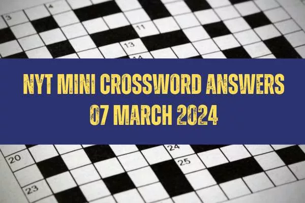 Today NYT Mini Crossword Answers: March 07, 2024