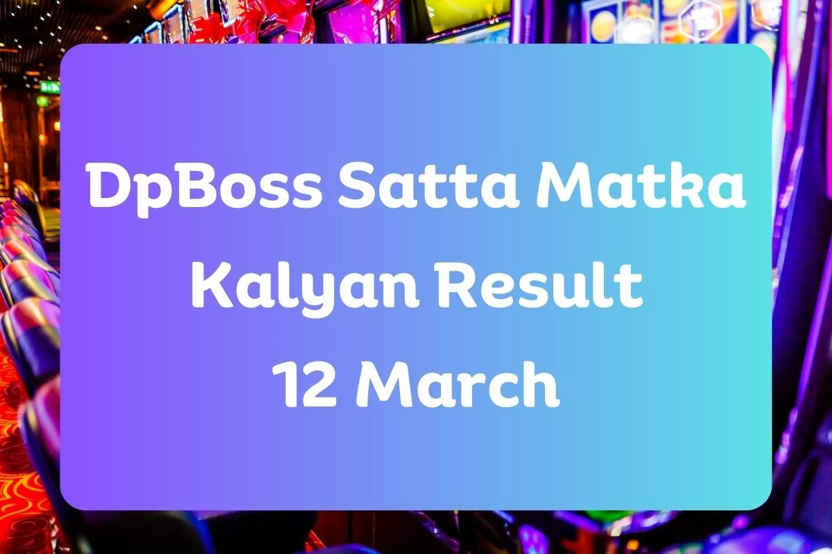 Dpboss Satta Matka Kalyan Result Today 12 March 2024 – LIVE Updates for Kalyan Satta King