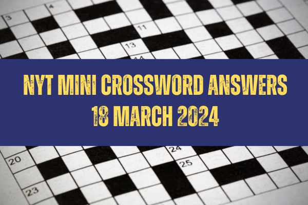 Today NYT Mini Crossword Answers: March 18, 2024