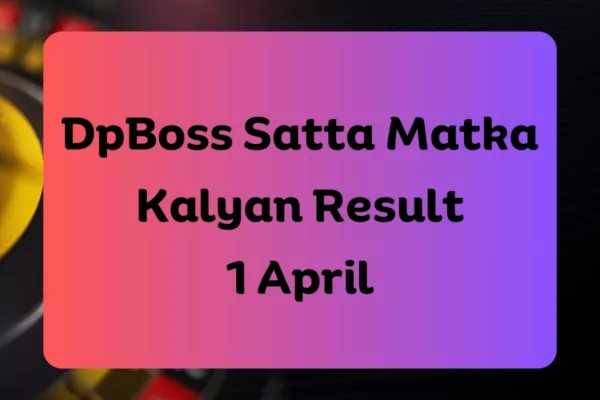 DpBoss Satta Matka Kalyan Latest Results for 1 April 2024