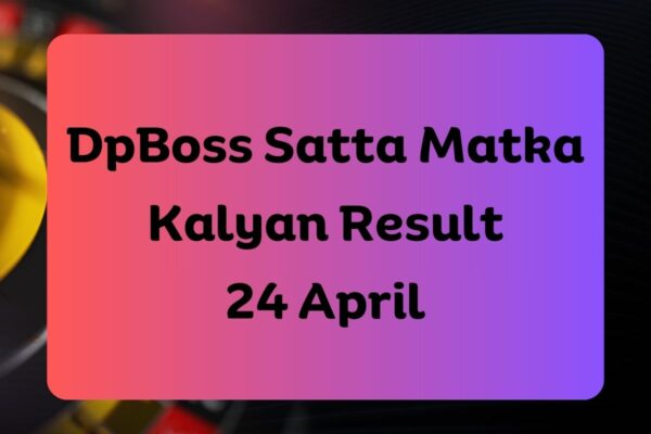 DpBoss Satta Matka Kalyan Latest Results for 24 April 2024