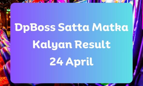 Dpboss Satta Matka Kalyan Result Today 24 April 2024 – LIVE Updates for Kalyan Satta King