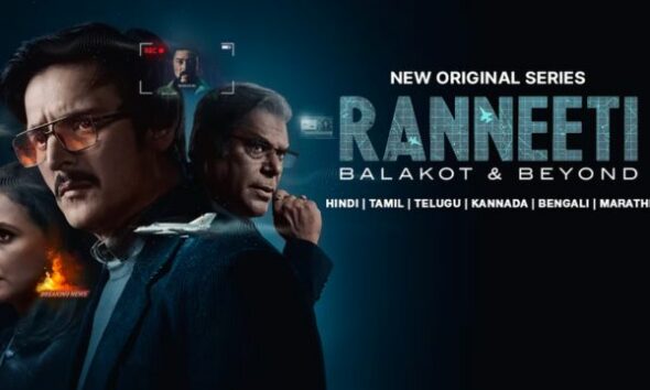 Ranneeti: Balakot and Beyond Release Date, Cast, Storyline, and Where To Watch - OTT Platform?