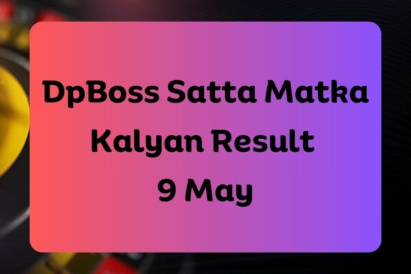 DpBoss Satta Matka Kalyan Latest Results for 9 May 2024