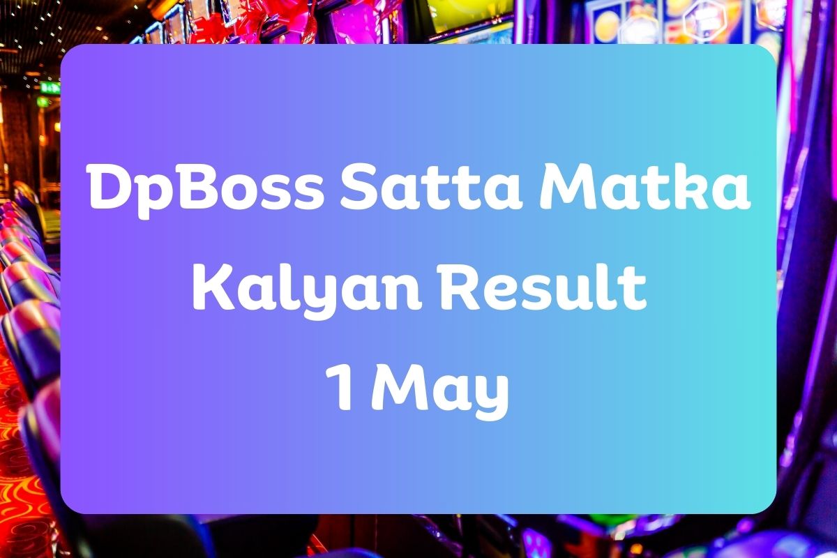 Dpboss Satta Matka Kalyan Result Today 1 May 2024 – LIVE Updates for Kalyan Satta King
