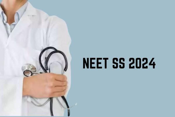 Report: NEET SS 2024 May Not Be Conducted This Year Due to the Admission Delay of the 2021 Batch 