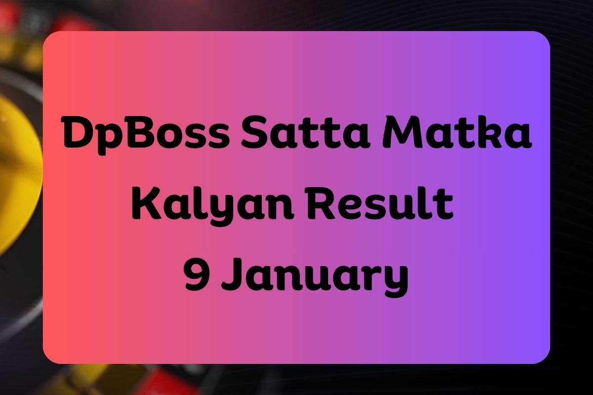 Dpboss Satta Matka Kalyan Result Today 9 January 2025 – LIVE Updates for Kalyan Satta King